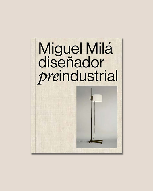 MIGUEL MILÁ. DISEÑADOR PREINDUSTRIAL - Claudio Oliva and Gonzalo Milà Book